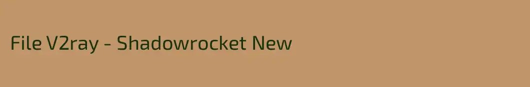 File V2ray - Shadowrocket New